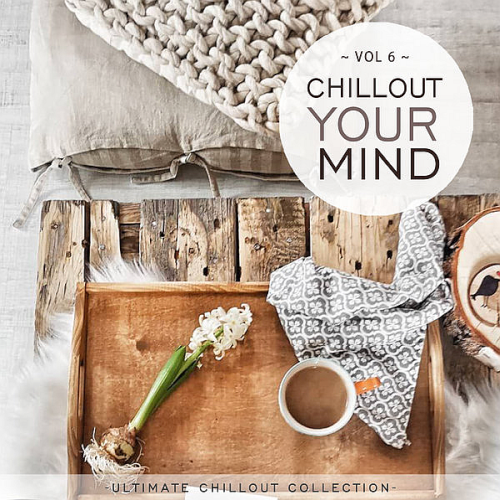 Chillout Your Mind, Vol. 6 (Ultimate Chillout Collection) (2022)