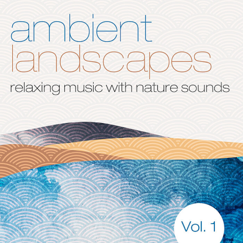 Ambient Landscapes Vol. 1 (Relaxing Music with Nature Sounds) (2022)