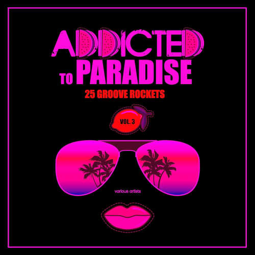 Addicted To Paradise Vol. 3 (25 Groove Rockets) (2022)