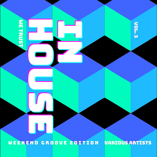 In House We Trust (The Weekend Groove Edition) Vol. 3 (2022)