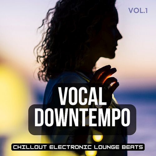 Vocal Downtempo Vol. 1 (Chillout Electronic Lounge Beats) (2022)