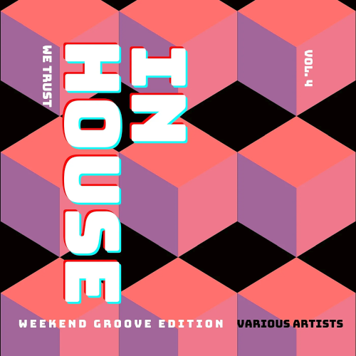 In House We Trust (The Weekend Groove Edition) Vol. 4 (2022)